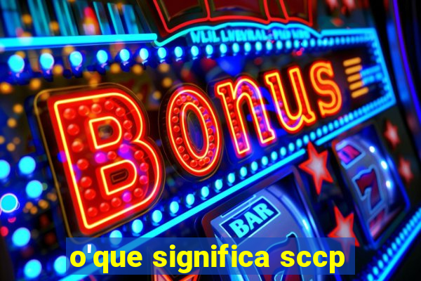 o'que significa sccp